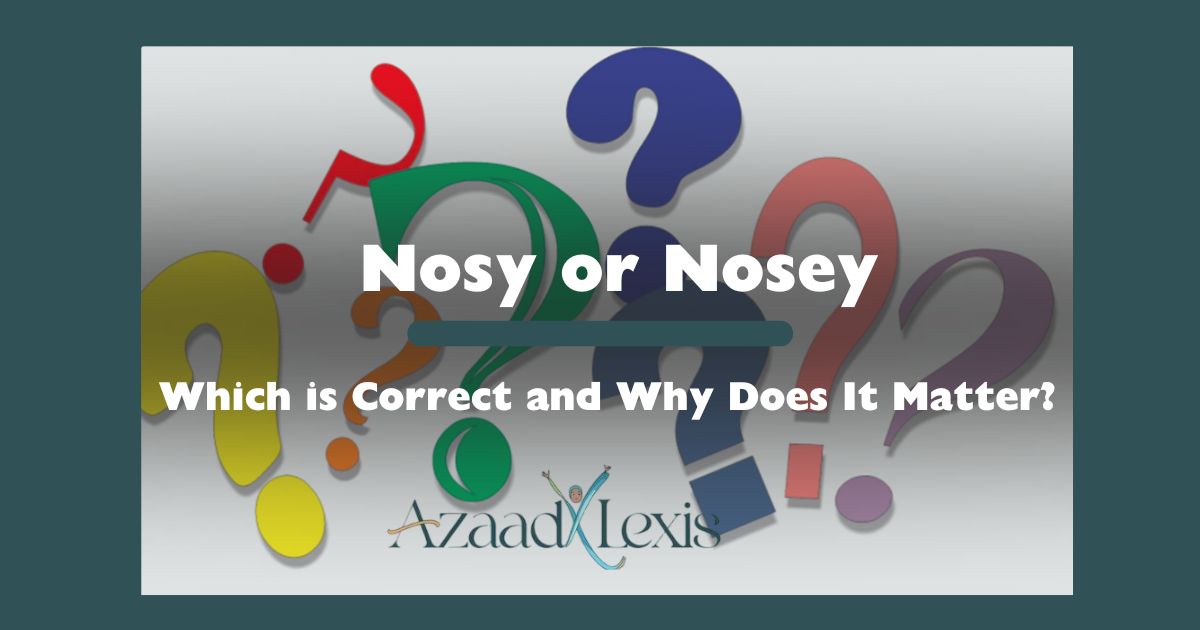 Nosy or Nosey