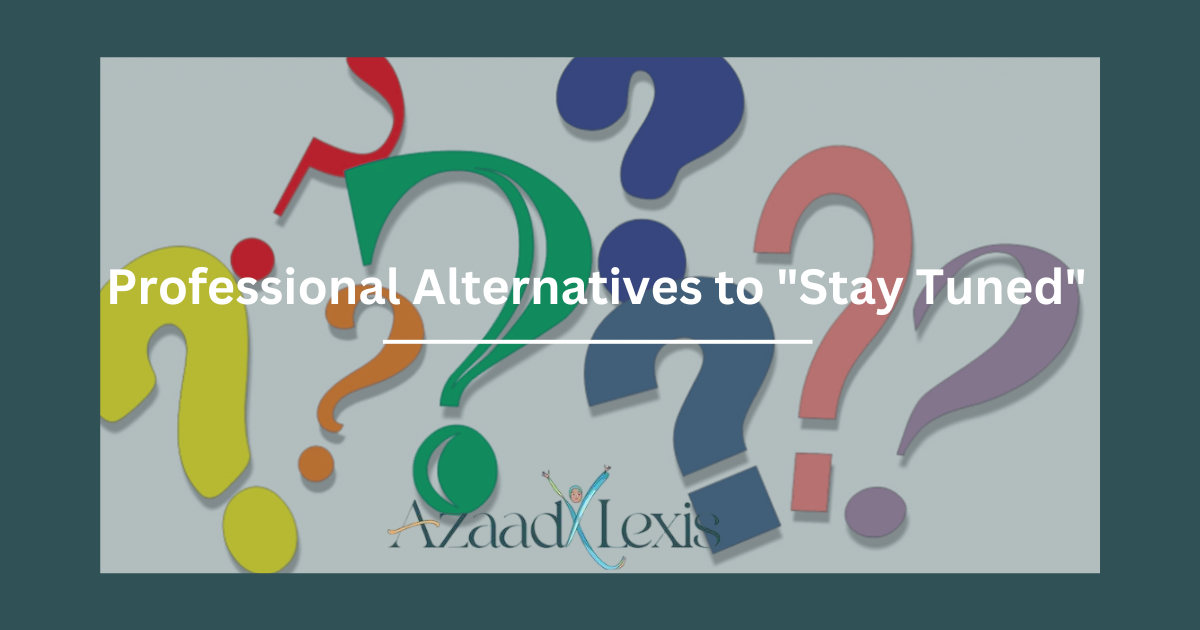 Professional Alternatives to "Stay Tuned"