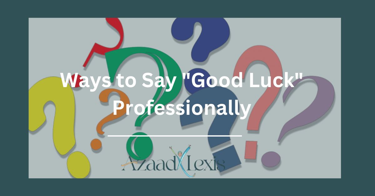 Ways to Say "Good Luck" Professionally