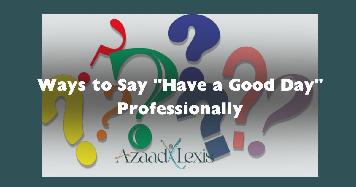 Ways to Say "Have a Good Day" Professionally