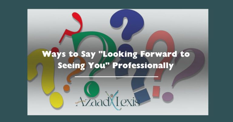 Ways to Say "Looking Forward to Seeing You" Professionally