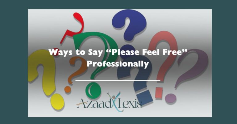 Ways to Say “Please Feel Free” Professionally