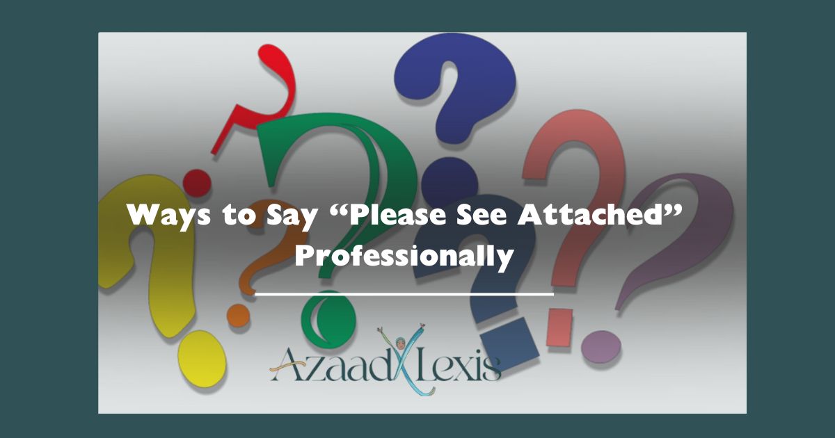 Ways to Say “Please See Attached” Professionally