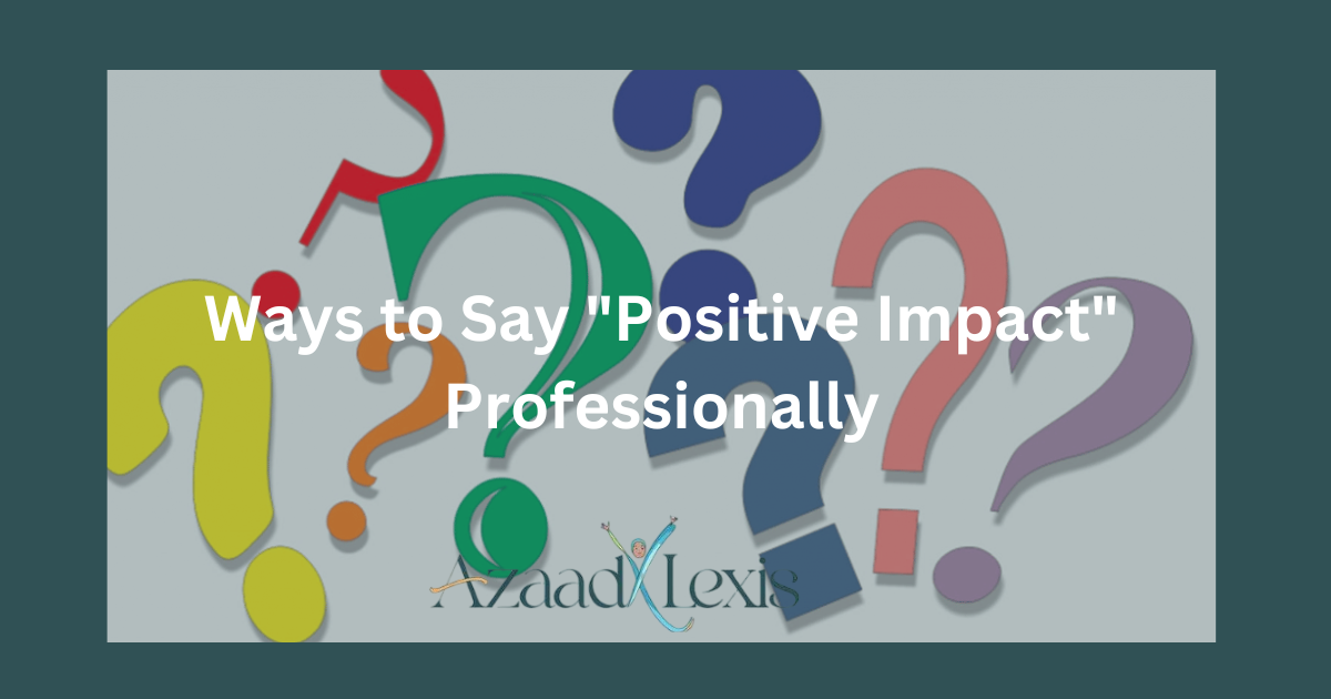 Ways to Say "Positive Impact" Professionally