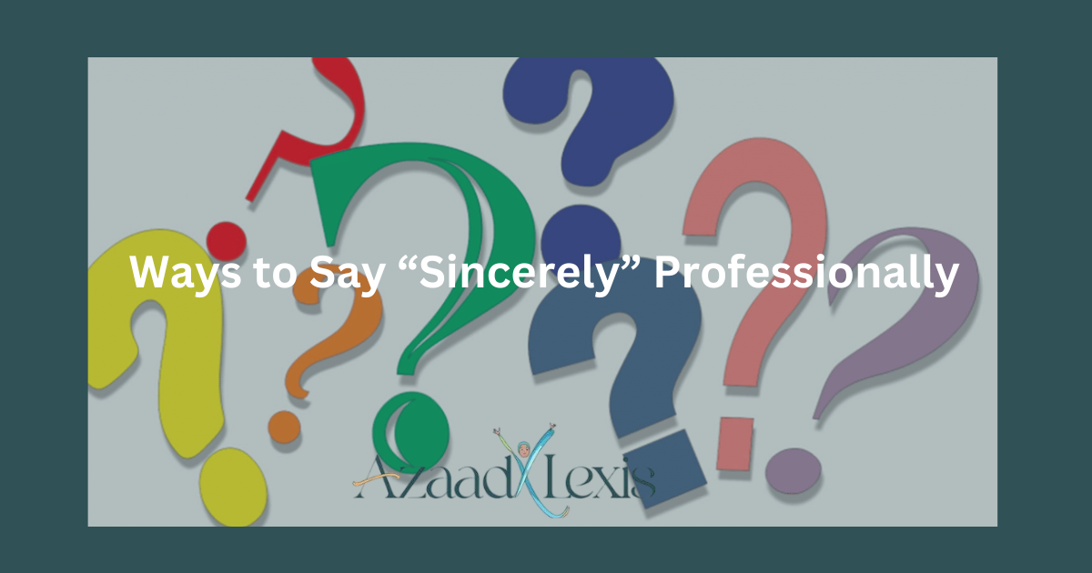 Ways to Say “Sincerely” Professionally