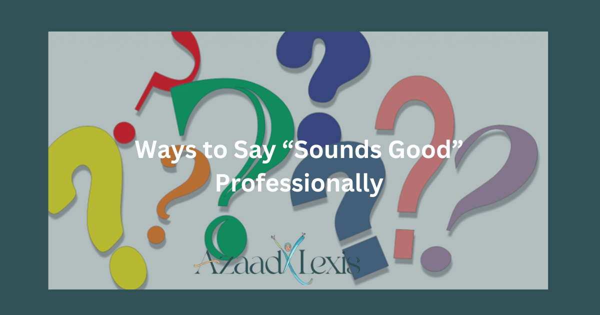 Ways to Say “Sounds Good” Professionally