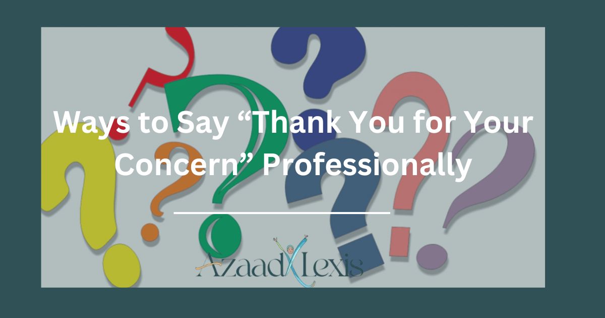 Ways to Say “Thank You for Your Concern” Professionally