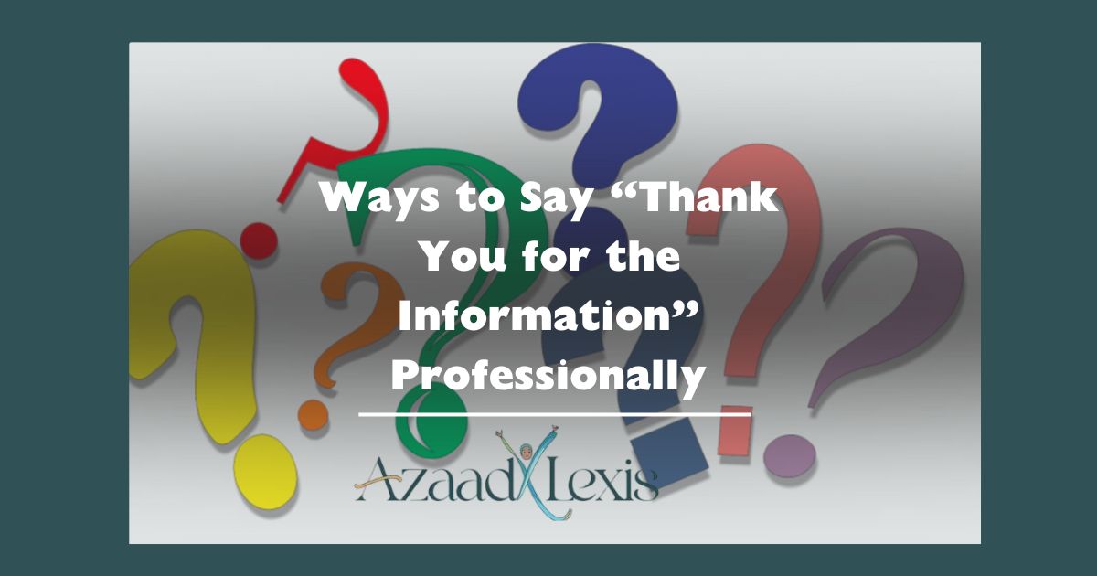 Ways to Say “Thank You for the Information” Professionally