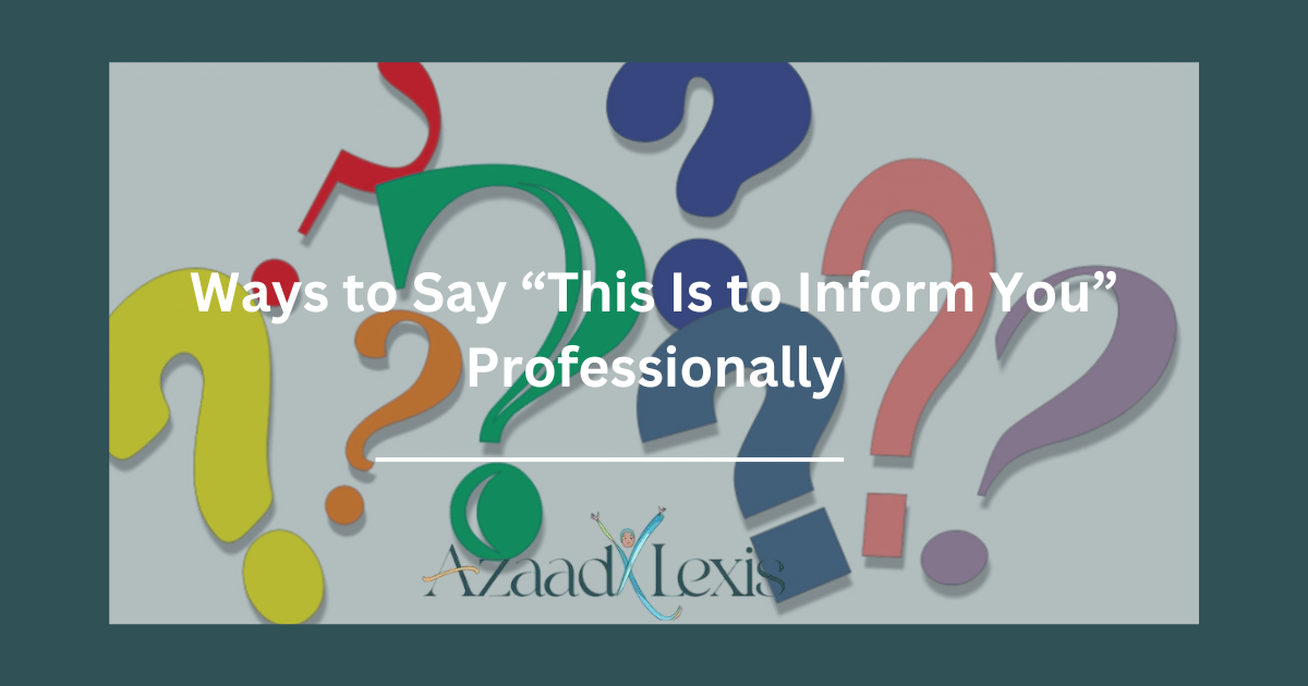 20 Ways to Say “This Is to Inform You” Professionally