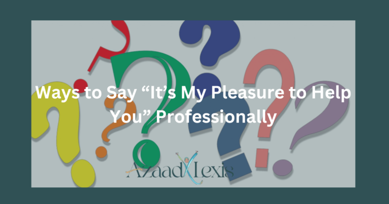 Ways to Say “It’s My Pleasure to Help You” Professionally