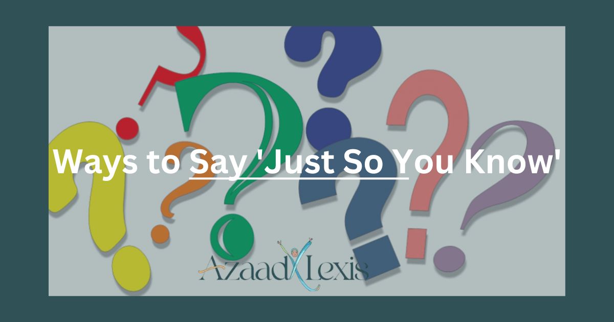 Ways to Say 'Just So You Know'