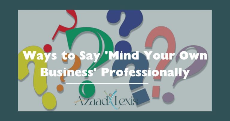 Ways to Say 'Mind Your Own Business' Professionally