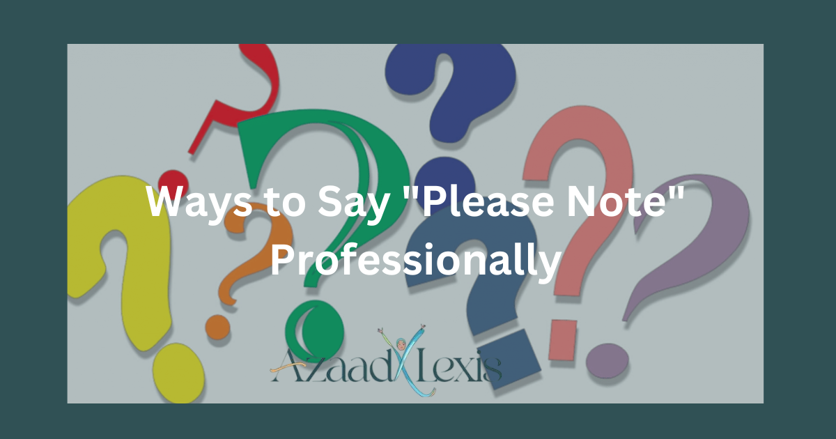 Ways to Say "Please Note" Professionally