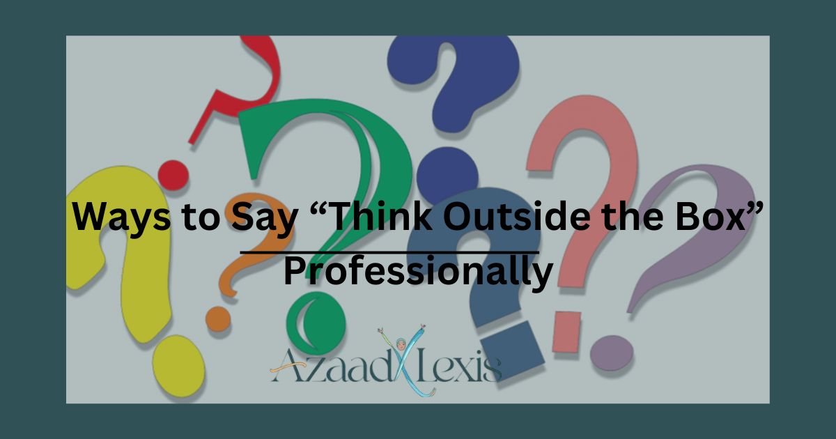 Ways to Say “Think Outside the Box” Professionally