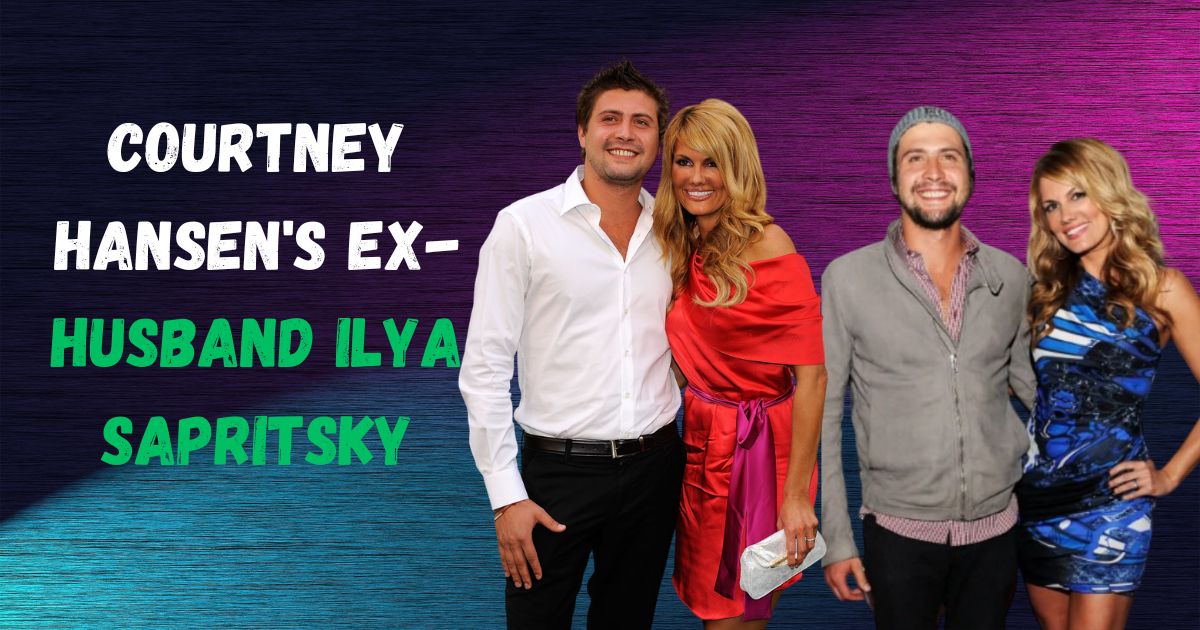 Courtney Hansen's Ex-Husband Ilya Sapritsky: His Life Beyond the Spotlight