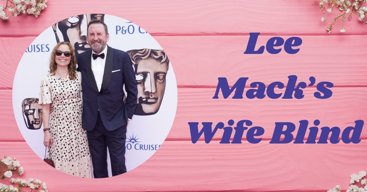 Lee Mack’s Wife Blind: Unveiling the Truth Behind Tara McKillop’s Condition and Life with the Comedian