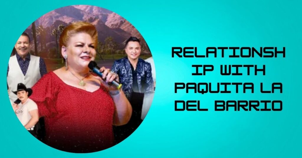 Relationship with Paquita La Del Barrio