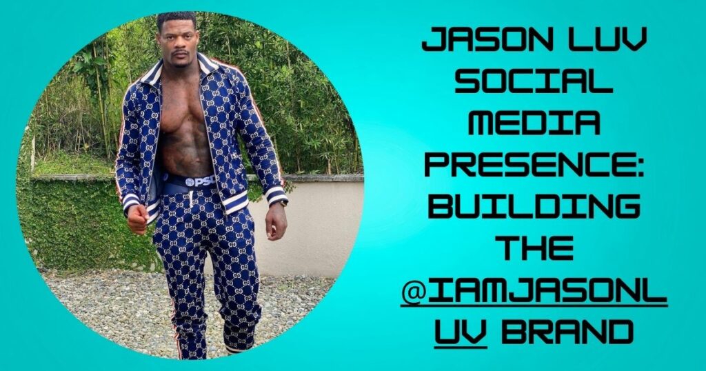 Social Media Presence: Building the @iamjasonluv Brand