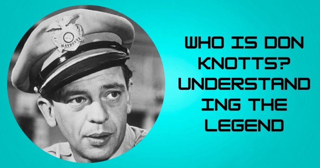 Who Is Don Knotts? Understanding the Legend