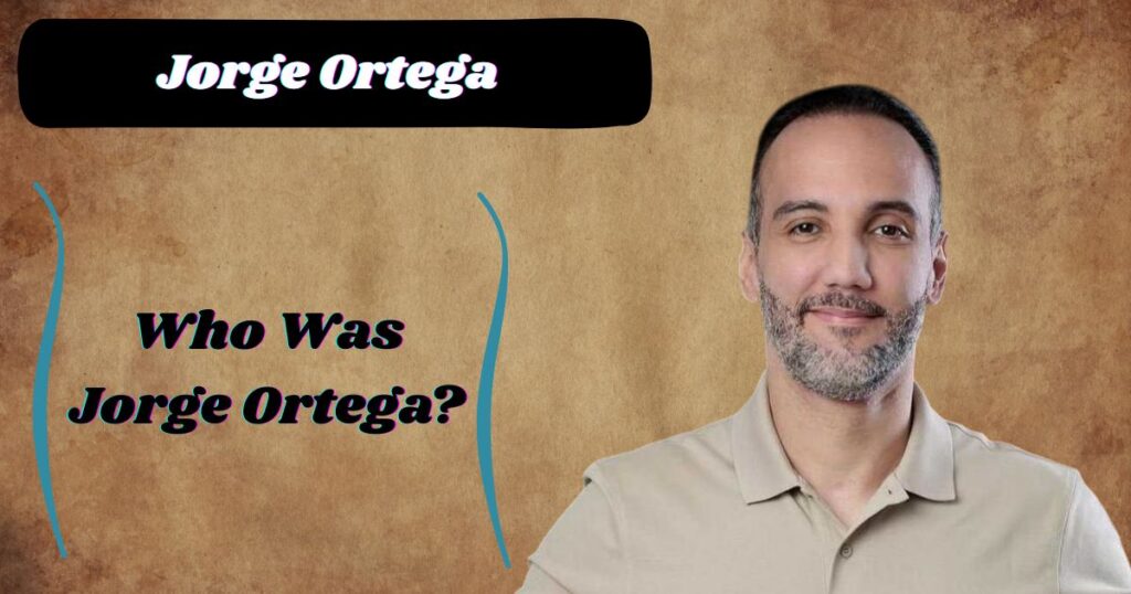 Who Was Jorge Ortega?