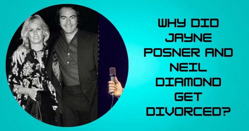 Why Did Jayne Posner and Neil Diamond Get Divorced?